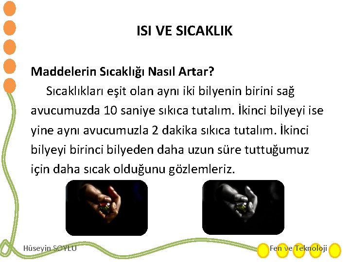 ISI VE SICAKLIK Maddelerin Sıcaklığı Nasıl Artar? Sıcaklıkları eşit olan aynı iki bilyenin birini