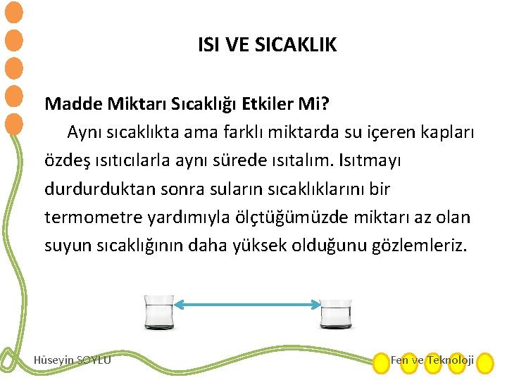 ISI VE SICAKLIK Madde Miktarı Sıcaklığı Etkiler Mi? Aynı sıcaklıkta ama farklı miktarda su