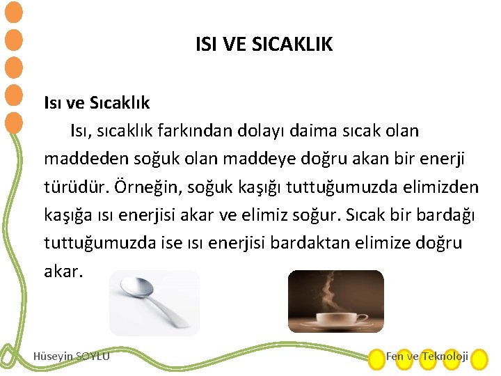 ISI VE SICAKLIK Isı ve Sıcaklık Isı, sıcaklık farkından dolayı daima sıcak olan maddeden