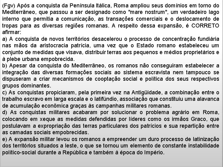 (Fgv) Após a conquista da Península ltálica, Roma ampliou seus domínios em torno do (Fgv) Após a conquista da Península ltálica, Roma ampliou seus domínios em torno do