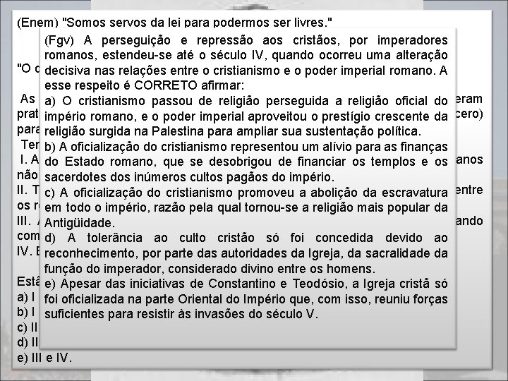 (Enem) "Somos servos da lei para podermos ser livres. " Cícero (Fgv) A perseguição (Enem) "Somos servos da lei para podermos ser livres. " Cícero (Fgv) A perseguição