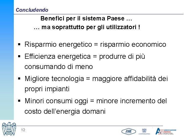 Concludendo Benefici per il sistema Paese … … ma soprattutto per gli utilizzatori !