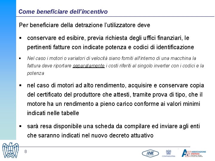 Come beneficiare dell’incentivo Per beneficiare della detrazione l’utilizzatore deve § conservare ed esibire, previa