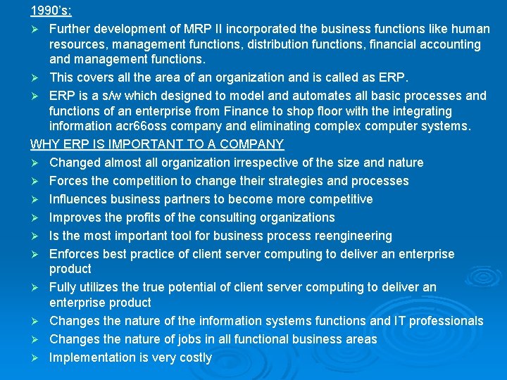 1990’s: Ø Further development of MRP II incorporated the business functions like human resources,