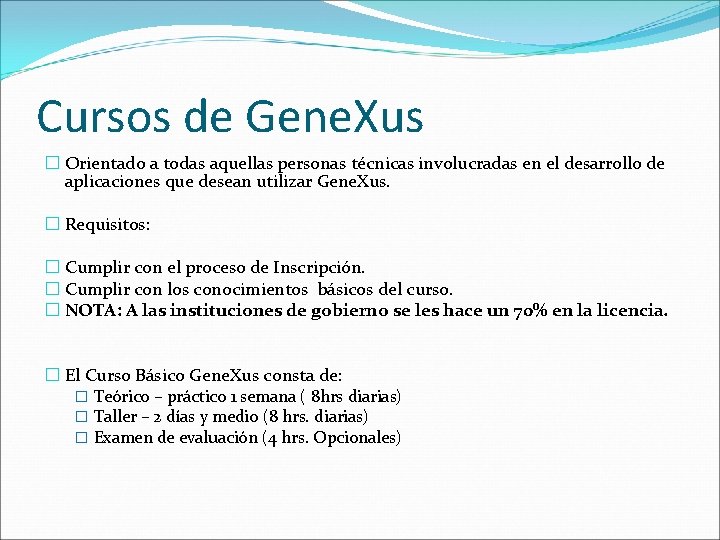 Cursos de Gene. Xus � Orientado a todas aquellas personas técnicas involucradas en el