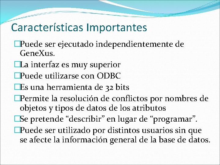 Características Importantes �Puede ser ejecutado independientemente de Gene. Xus. �La interfaz es muy superior