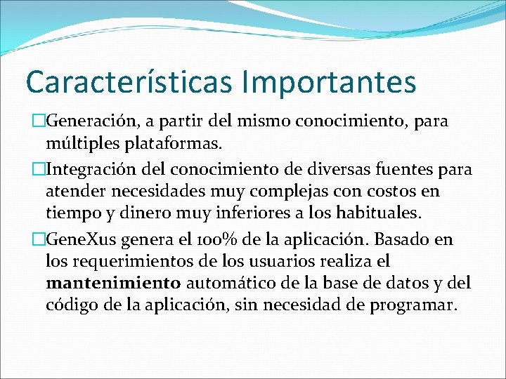 Características Importantes �Generación, a partir del mismo conocimiento, para múltiples plataformas. �Integración del conocimiento