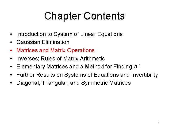 Chapter Contents • • Introduction to System of Linear Equations Gaussian Elimination Matrices and