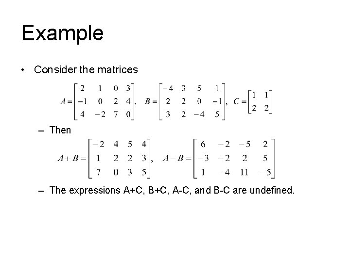 Example • Consider the matrices – Then – The expressions A+C, B+C, A-C, and