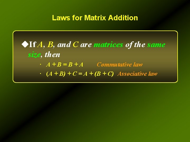 Laws for Matrix Addition u. If A, B, and C are matrices of the