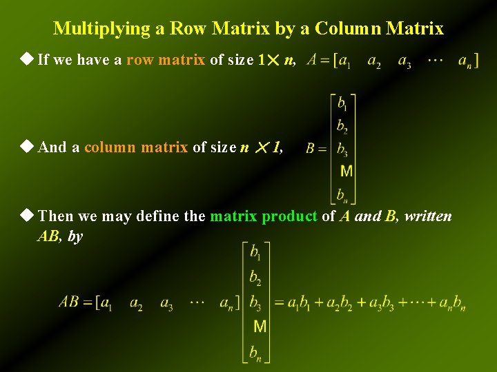 Multiplying a Row Matrix by a Column Matrix u If we have a row