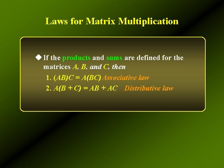 Laws for Matrix Multiplication u If the products and sums are defined for the