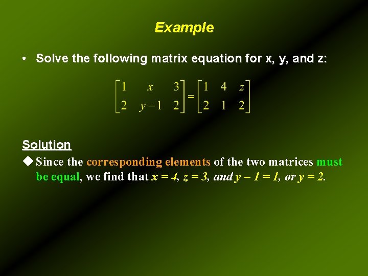 Example • Solve the following matrix equation for x, y, and z: Solution u