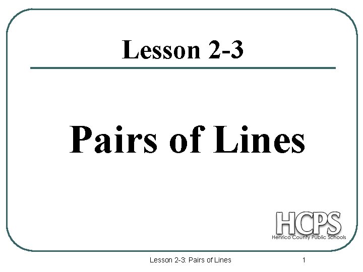 Lesson 2 -3 Pairs of Lines Lesson 2 -3: Pairs of Lines 1 