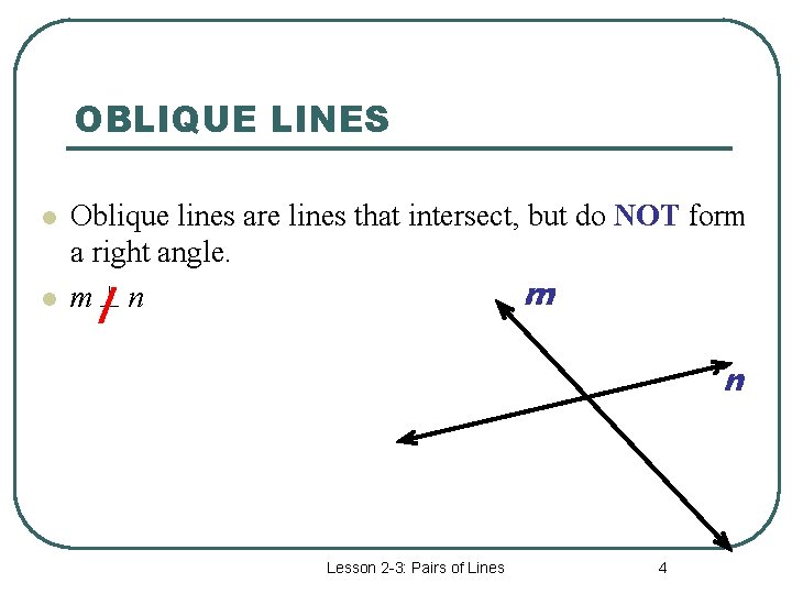 OBLIQUE LINES l l Oblique lines are lines that intersect, but do NOT form