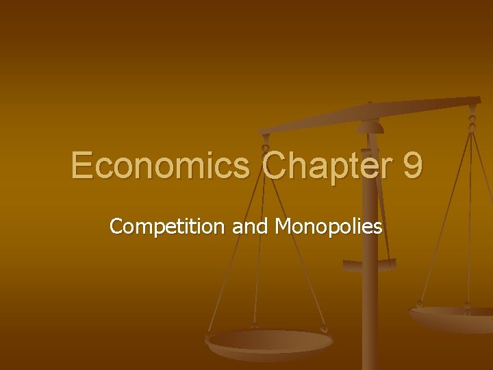 Economics Chapter 9 Competition and Monopolies 