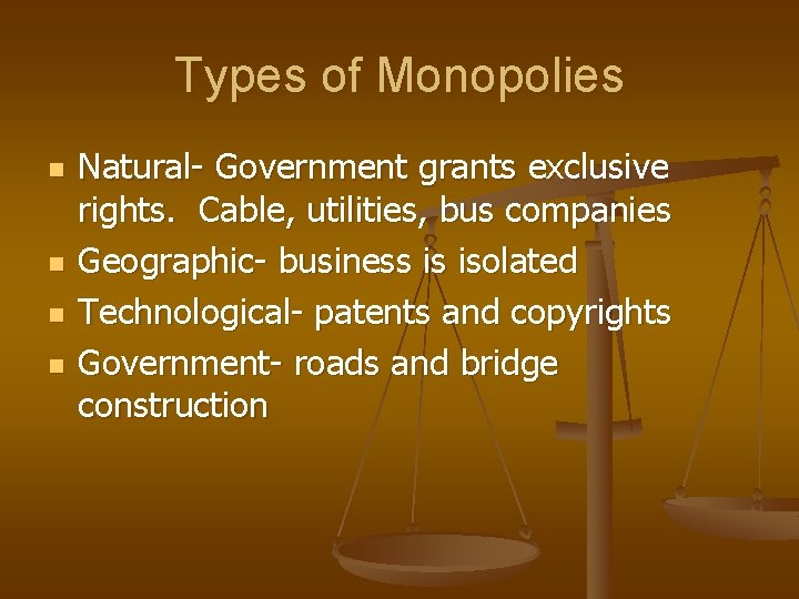 Types of Monopolies n n Natural- Government grants exclusive rights. Cable, utilities, bus companies