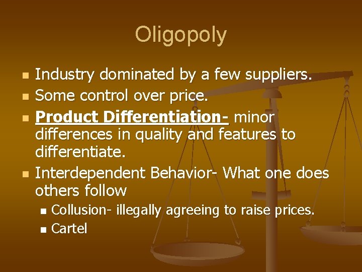 Oligopoly n n Industry dominated by a few suppliers. Some control over price. Product