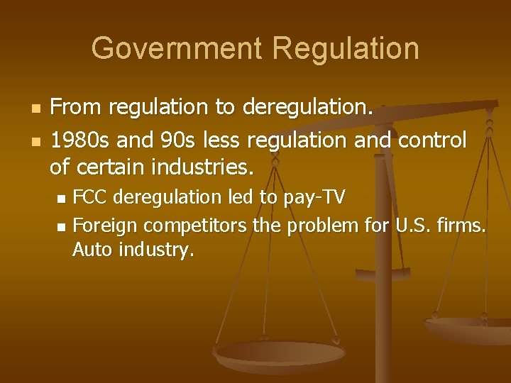 Government Regulation n n From regulation to deregulation. 1980 s and 90 s less