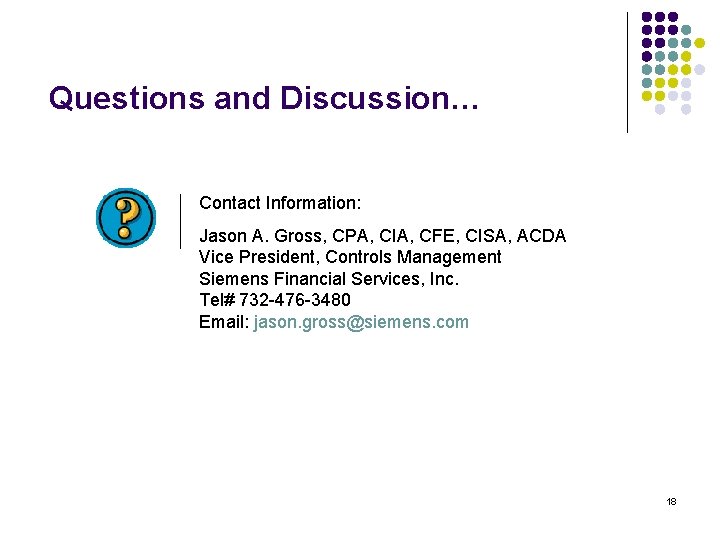 Questions and Discussion… Contact Information: Jason A. Gross, CPA, CIA, CFE, CISA, ACDA Vice