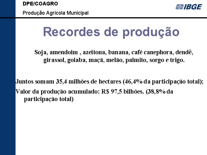DPE/COAGRO Produção Agrícola Municipal Recordes de produção Soja, amendoim , azeitona, banana, café canephora,