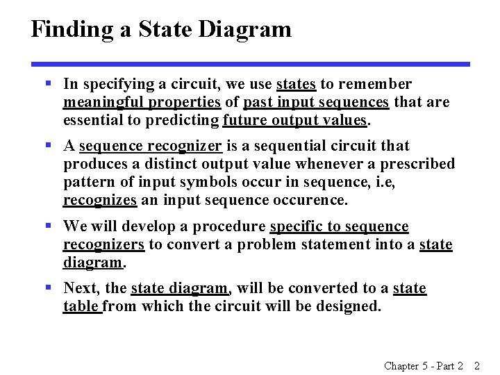 Finding a State Diagram § In specifying a circuit, we use states to remember Finding a State Diagram § In specifying a circuit, we use states to remember