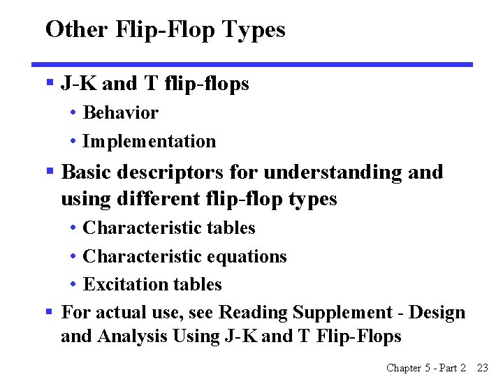 Other Flip-Flop Types § J-K and T flip-flops • Behavior • Implementation § Basic Other Flip-Flop Types § J-K and T flip-flops • Behavior • Implementation § Basic