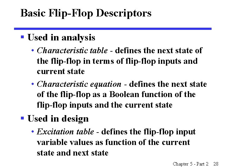 Basic Flip-Flop Descriptors § Used in analysis • Characteristic table - defines the next Basic Flip-Flop Descriptors § Used in analysis • Characteristic table - defines the next