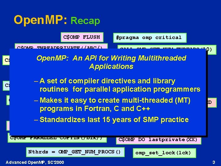 Open. MP: Recap C$OMP FLUSH C$OMP THREADPRIVATE(/ABC/) #pragma omp critical CALL OMP_SET_NUM_THREADS(10) Open. MP: