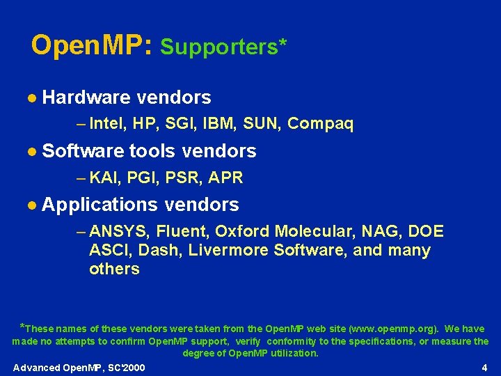 Open. MP: Supporters* l Hardware vendors – Intel, HP, SGI, IBM, SUN, Compaq l