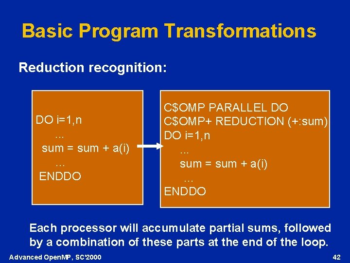 Basic Program Transformations Reduction recognition: DO i=1, n. . . sum = sum +