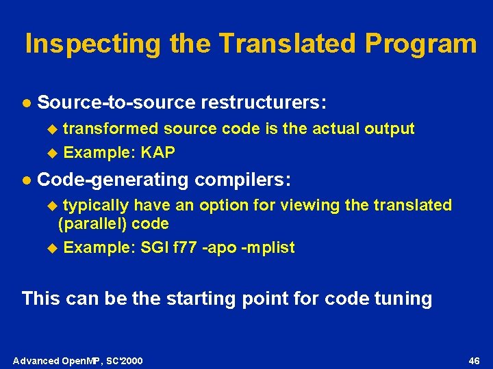 Inspecting the Translated Program l Source-to-source restructurers: transformed source code is the actual output