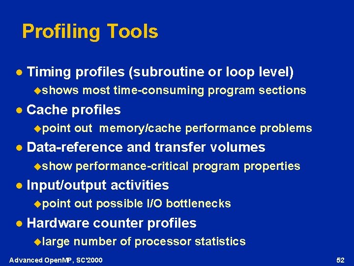 Profiling Tools l Timing profiles (subroutine or loop level) ushows l Cache profiles upoint