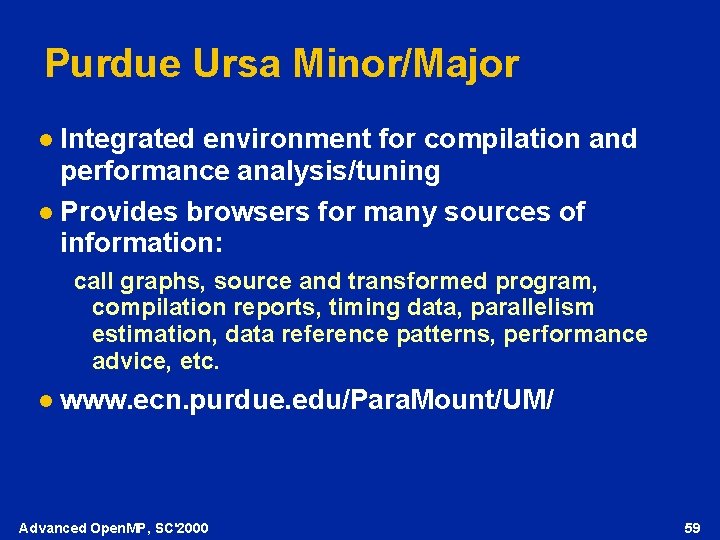 Purdue Ursa Minor/Major Integrated environment for compilation and performance analysis/tuning l Provides browsers for