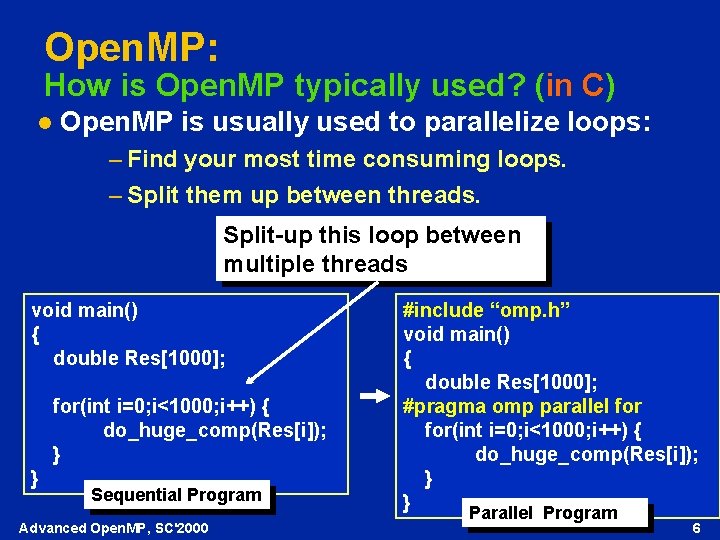 Open. MP: How is Open. MP typically used? (in C) l Open. MP is