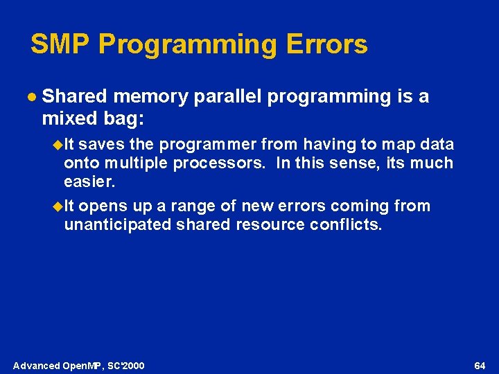 SMP Programming Errors l Shared memory parallel programming is a mixed bag: u. It