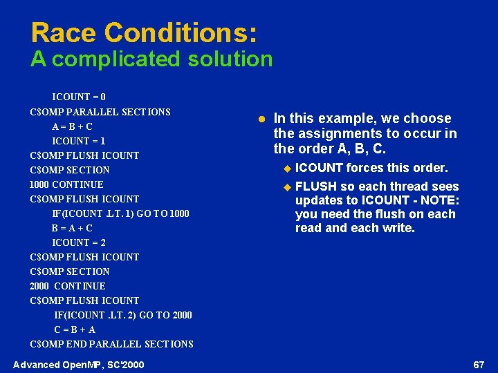 Race Conditions: A complicated solution ICOUNT = 0 C$OMP PARALLEL SECTIONS A=B+C ICOUNT =