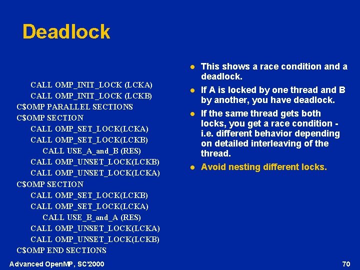 Deadlock l CALL OMP_INIT_LOCK (LCKA) CALL OMP_INIT_LOCK (LCKB) C$OMP PARALLEL SECTIONS C$OMP SECTION CALL