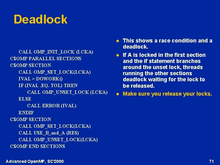 Deadlock l CALL OMP_INIT_LOCK (LCKA) C$OMP PARALLEL SECTIONS C$OMP SECTION CALL OMP_SET_LOCK(LCKA) IVAL =