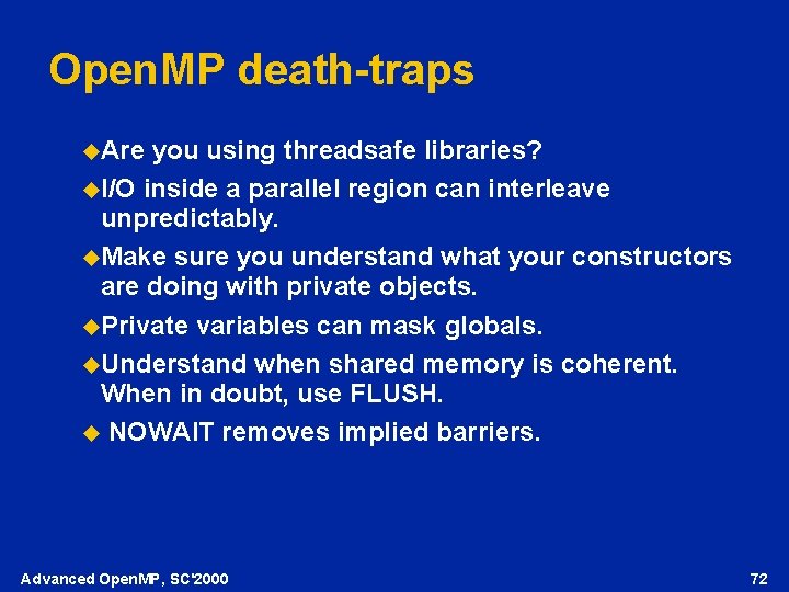 Open. MP death-traps u. Are you using threadsafe libraries? u. I/O inside a parallel