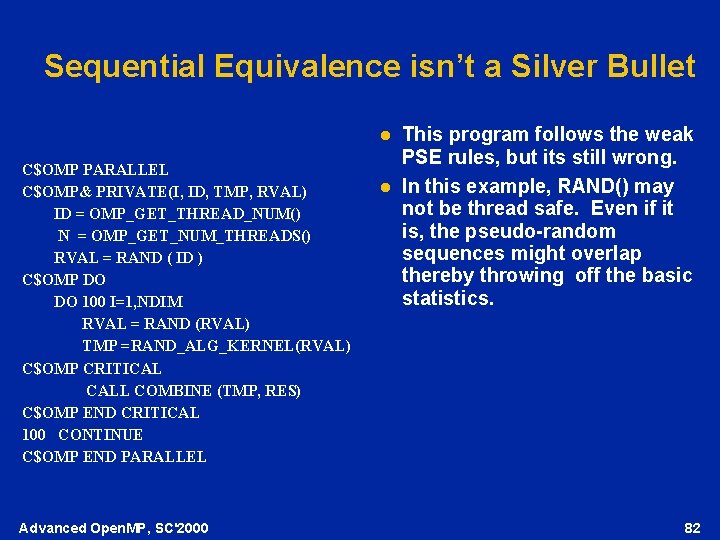 Sequential Equivalence isn’t a Silver Bullet l C$OMP PARALLEL C$OMP& PRIVATE(I, ID, TMP, RVAL)