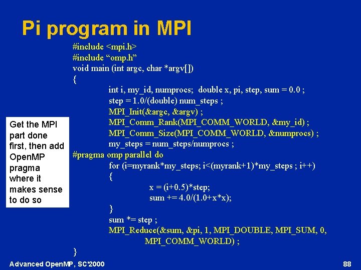 Pi program in MPI #include <mpi. h> #include “omp. h” void main (int argc,