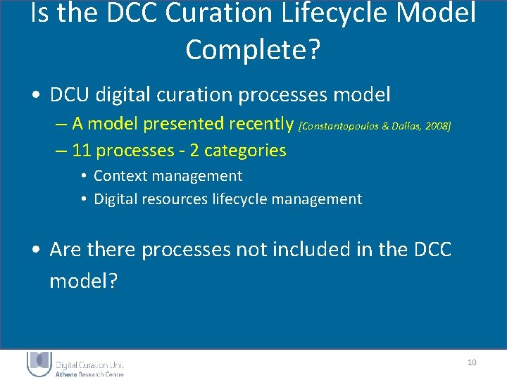 Is the DCC Curation Lifecycle Model Complete? • DCU digital curation processes model – Is the DCC Curation Lifecycle Model Complete? • DCU digital curation processes model –