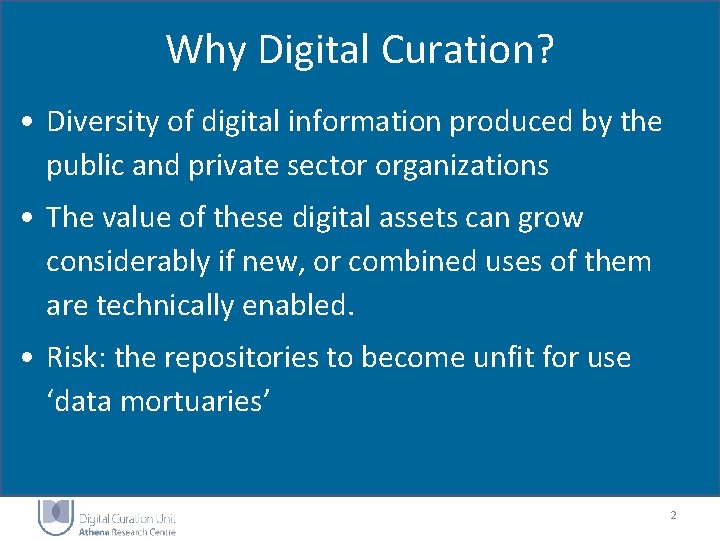 Why Digital Curation? • Diversity of digital information produced by the public and private Why Digital Curation? • Diversity of digital information produced by the public and private