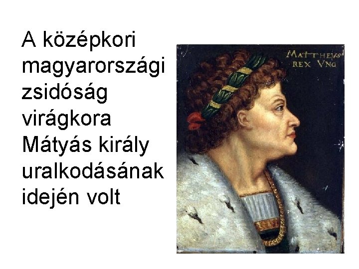 A középkori magyarországi zsidóság virágkora Mátyás király uralkodásának idején volt 