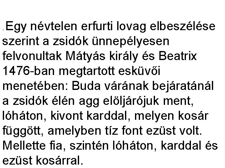 Egy névtelen erfurti lovag elbeszélése szerint a zsidók ünnepélyesen felvonultak Mátyás király és Beatrix