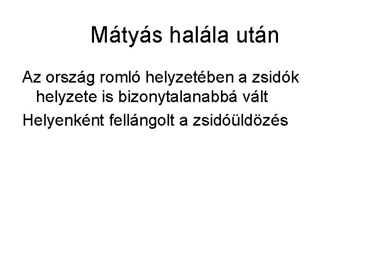 Mátyás halála után Az ország romló helyzetében a zsidók helyzete is bizonytalanabbá vált Helyenként
