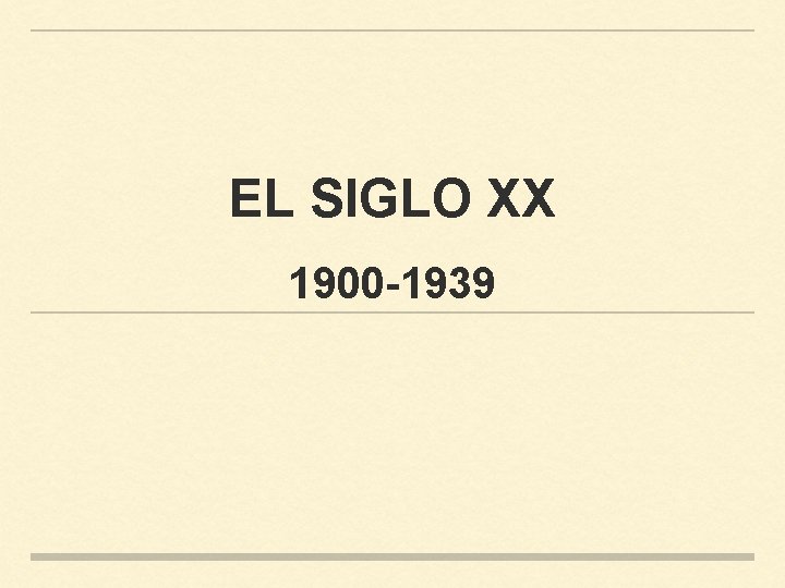 EL SIGLO XX 1900 -1939 