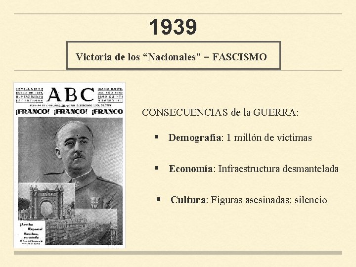 1939 Victoria de los “Nacionales” = FASCISMO CONSECUENCIAS de la GUERRA: § Demografía: 1