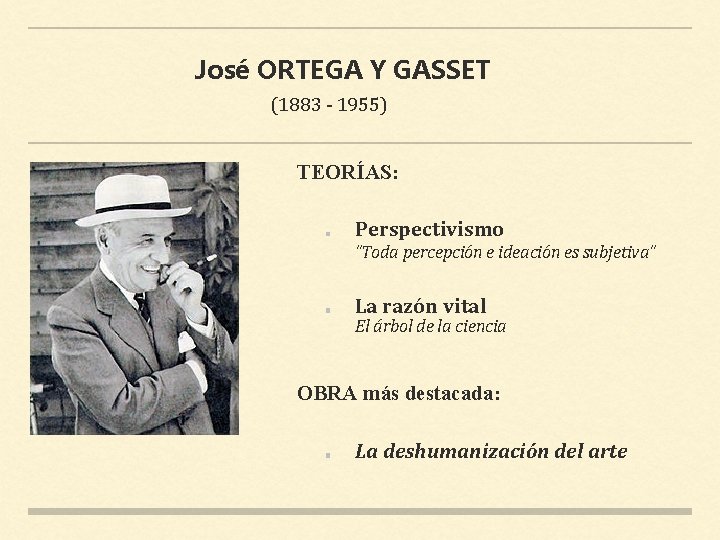 José ORTEGA Y GASSET (1883 - 1955) TEORÍAS: Perspectivismo ”Toda percepción e ideación es